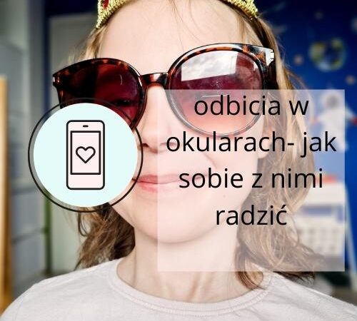Odbicia w okularach – jak sobie z nimi radzić