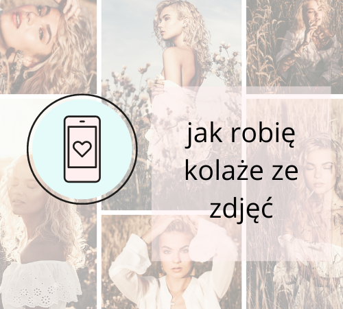 Jak robię kolaże ze zdjęć